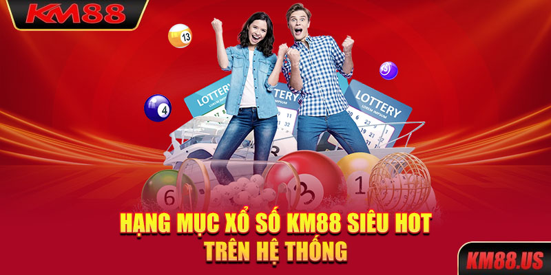 Hạng mục xổ số KM88 siêu hot trên hệ thống