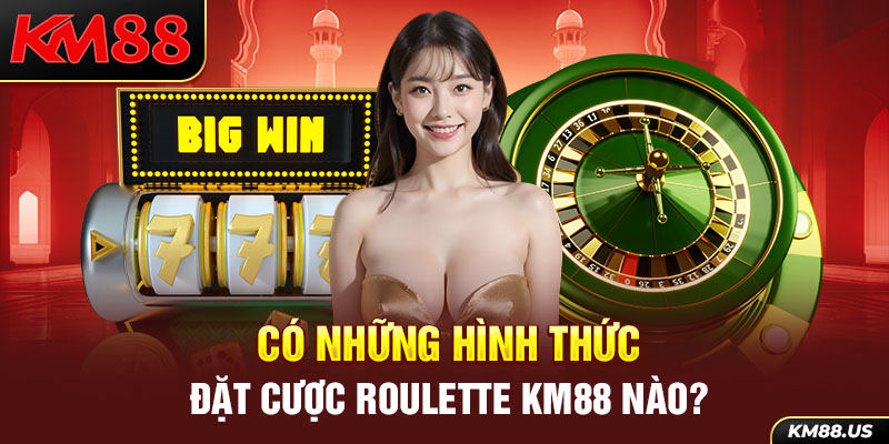 Có những hình thức đặt cược Roulette KM88 nào?