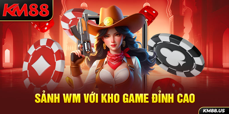 Sảnh WM với kho game đỉnh cao