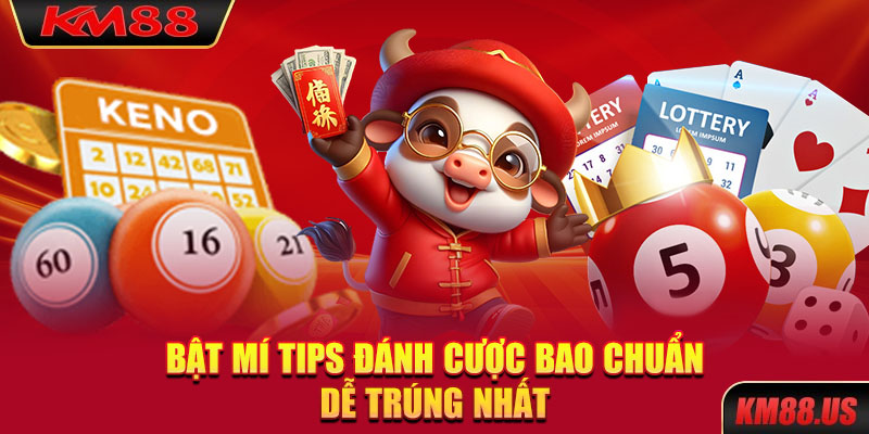 Bật mí tips đánh cược bao chuẩn dễ trúng nhất