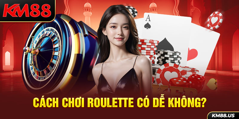 Cách chơi Roulette có dễ không?