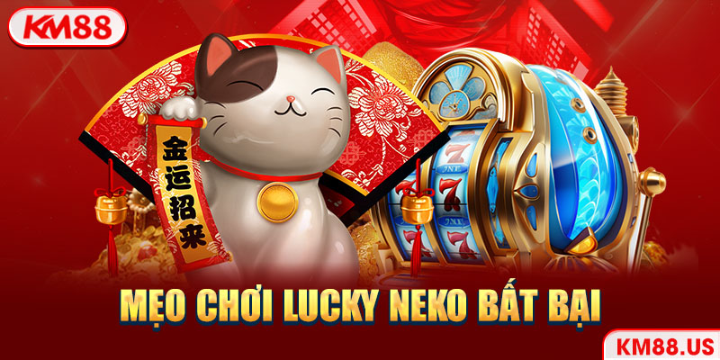 Mẹo chơi Lucky Neko bất bại