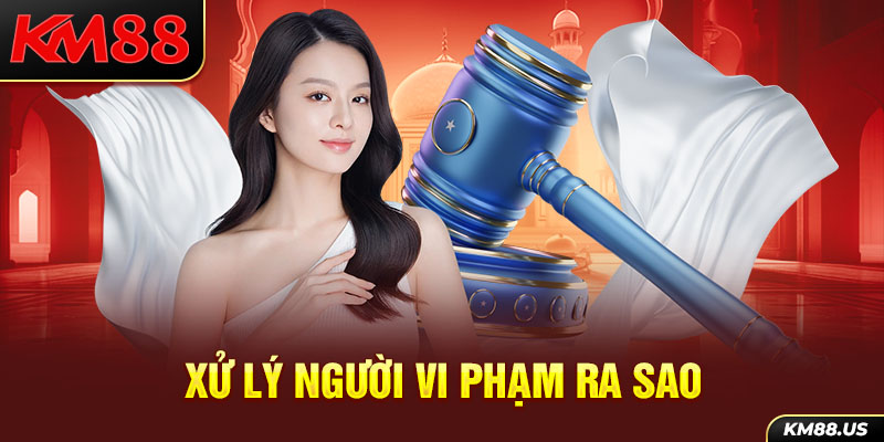 Xử lý người vi phạm ra sao