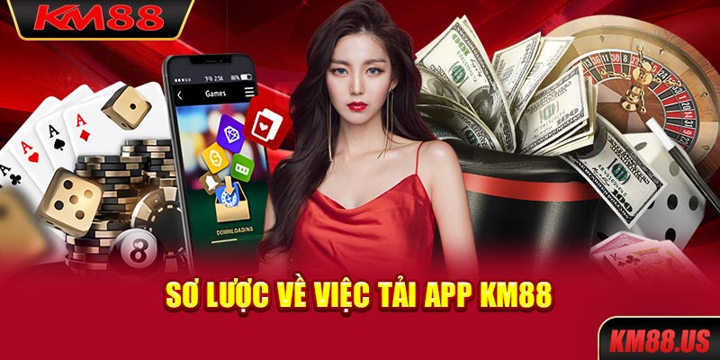 Sơ lược về việc tải app KM88